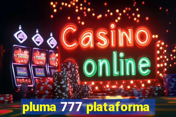 pluma 777 plataforma